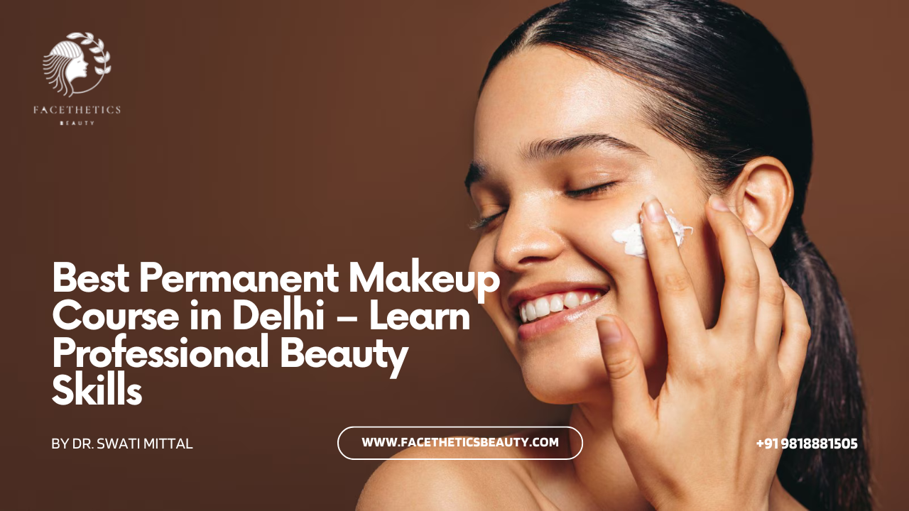 Best Permanent Makeup Course in Delhi